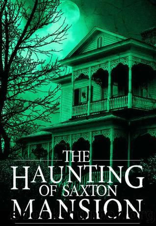 The Haunting of Saxton Mansion by Roger Hayden