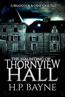 The Haunting of Thornview Hall (The Braddock & Gray Case Files Book 2) by H.P. Bayne