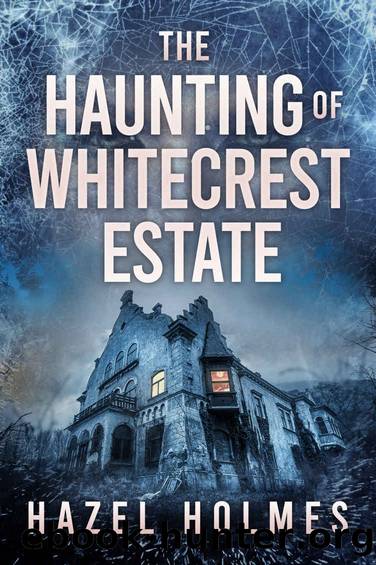 The Haunting of Whitecrest Estate by Holmes Hazel
