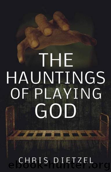 The Hauntings of Playing God (The Great De-Evolution) by Chris Dietzel