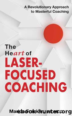 The HeART of Laser-Focused Coaching: A Revolutionary Approach to Masterful Coaching by Marion Franklin