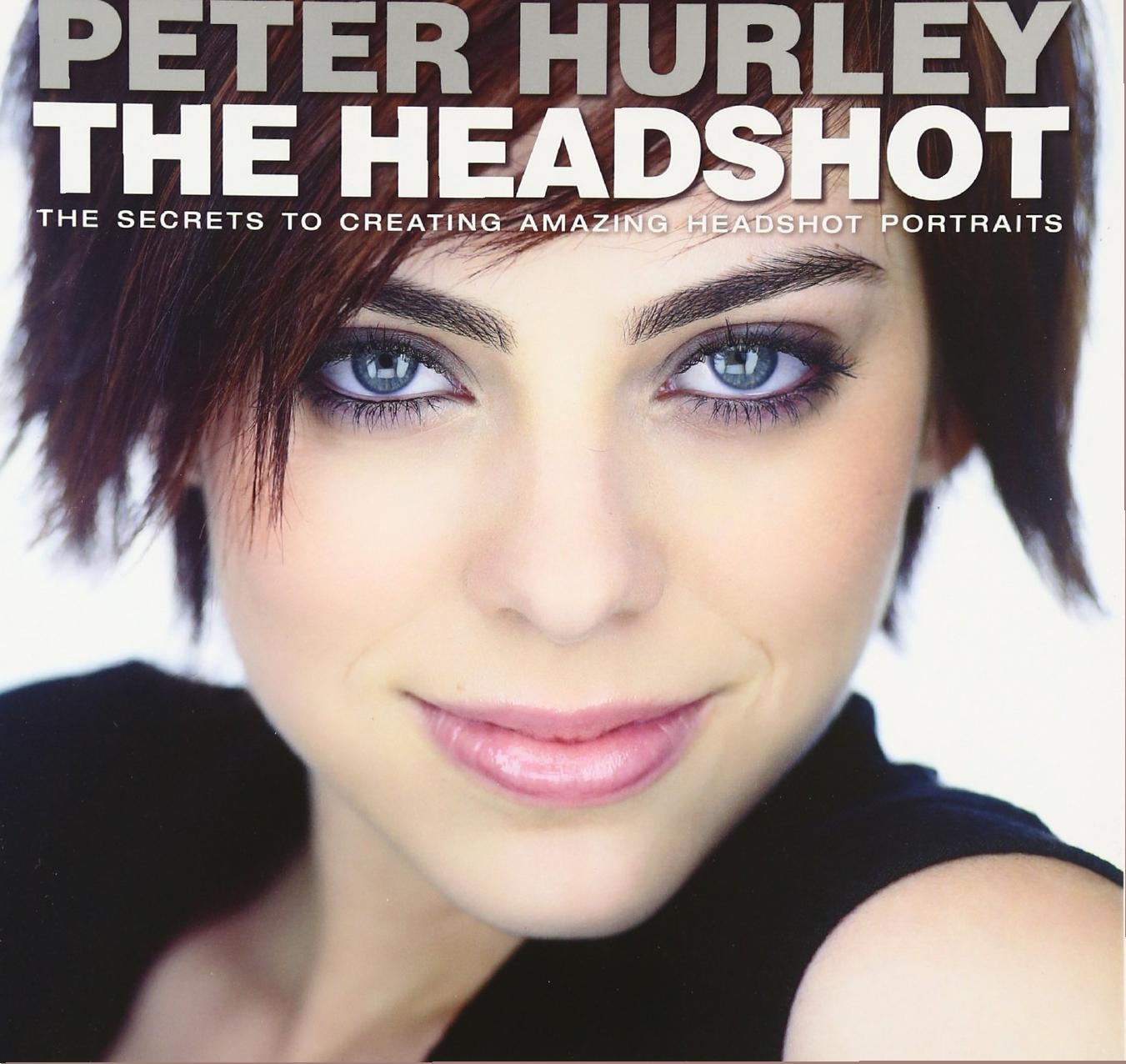 The Headshot: The Secrets to Creating Amazing Headshot Portraits by Peter Hurley