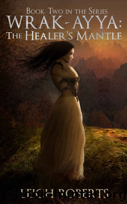 The Healerâs Mantle: Wrak-Ayya: The Age of Shadows Book Two by Roberts Leigh