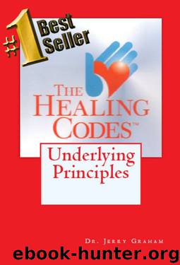 The Healing Codes: Underlying Principles by Dr. Jerry Graham