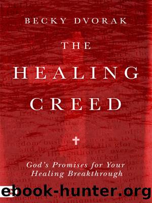 The Healing Creed: God's Promises for Your Healing Breakthrough by Becky Dvorak