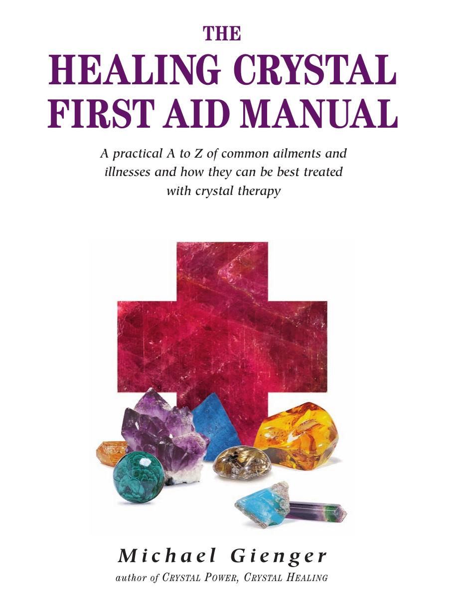 The Healing Crystals First Aid Manual: A Practical A to Z of Common Ailments and Illnesses and How They Can Be Best Treated with Crystal Therapy by Michael Gienger