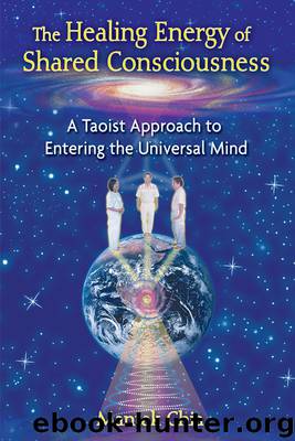 The Healing Energy of Shared Consciousness by Mantak Chia