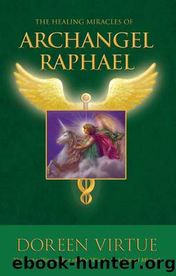 The Healing Miracles of Archangel Raphael by Doreen Virtue