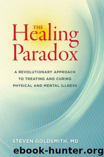 The Healing Paradox: A Revolutionary Approach to Treating and Curing Physical and Mental Illness by Steven Goldsmith