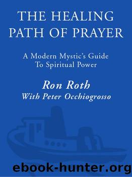 The Healing Path of Prayer: A Modern Mystic's Guide to Spiritual Power by Ron Roth & Peter Occhiogrosso