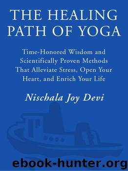 The Healing Path of Yoga: Time-Honored Wisdom and Scientifically Proven Methods That Alleviate Stress, Ope n Your Heart, and Enrich Your Life by Devi Nischala Joy