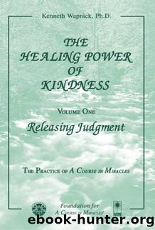 The Healing Power of Kindness âVolume 1: Releasing Judgment by Kenneth Wapnick