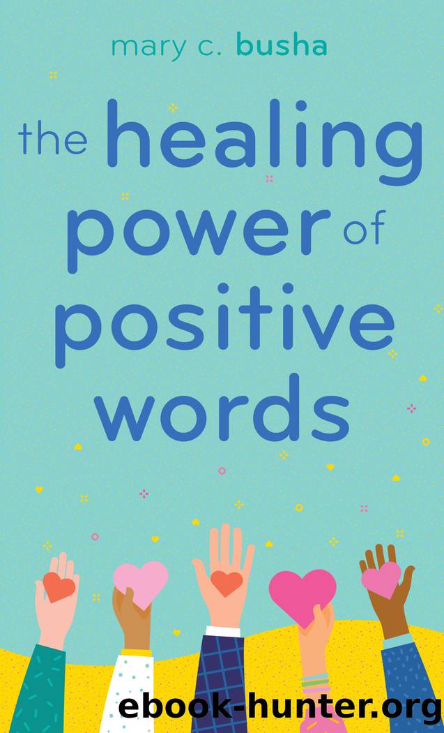 The Healing Power of Positive Words by Mary C. Busha
