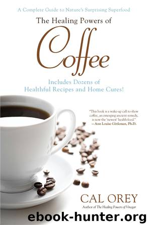 The Healing Powers of Coffee by Cal Orey