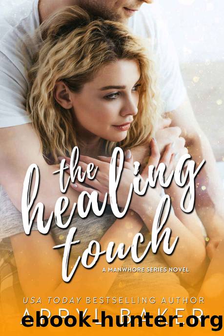 The Healing Touch - Anniversary Edition (A Manwhore Series Book 3) by Apryl Baker