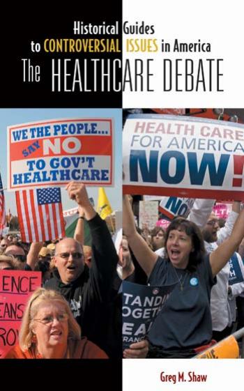 The Healthcare Debate (Historical Guides to Controversial Issues in America) by Greg M. Shaw