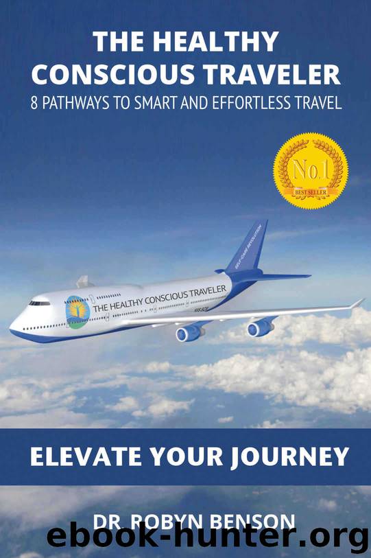 The Healthy Conscious Traveler: 8 Pathways to Smart and Effortless Travel by Benson Robyn