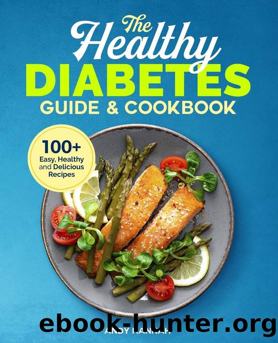 The Healthy Diabetes Guide and Cookbook: Easy, Healthy, and Delicious Recipes for a Diabetes Diet by Andy Hannah
