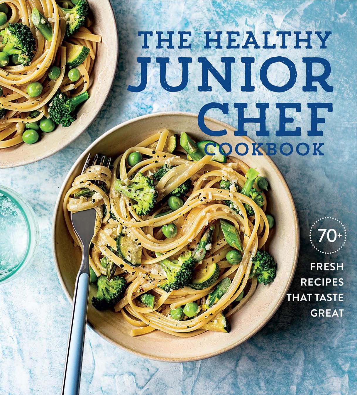 The Healthy Junior Chef Cookbook by 70+ Fresh Recipes That Taste Great