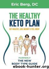 The Healthy Keto Plan: Get Healthy, Lose Weight & Feel Great by Dr. Eric Berg & Eric Berg