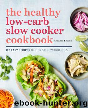 The Healthy Low-Carb Slow Cooker Cookbook: 100 Easy Recipes to Kickstart Weight Loss by Shannon Epstein