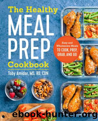 The Healthy Meal Prep Cookbook: Easy and Wholesome Meals to Cook, Prep, Grab, and Go by Toby Amidor RD CDN