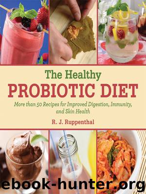 The Healthy Probiotic Diet: More Than 50 Recipes for Improved Digestion, Immunity, and Skin Health by R. J. Ruppenthal