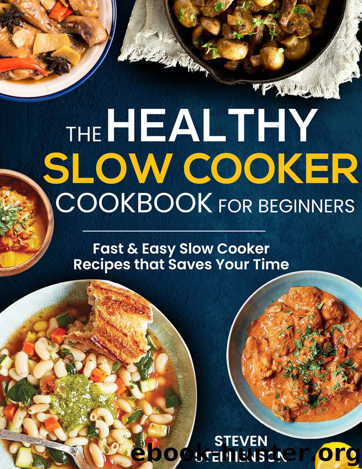 The Healthy Slow Cooker Cookbook for Beginners: Fast & Easy Slow Cooker Recipes that Saves Your Time by Stephenson Steven