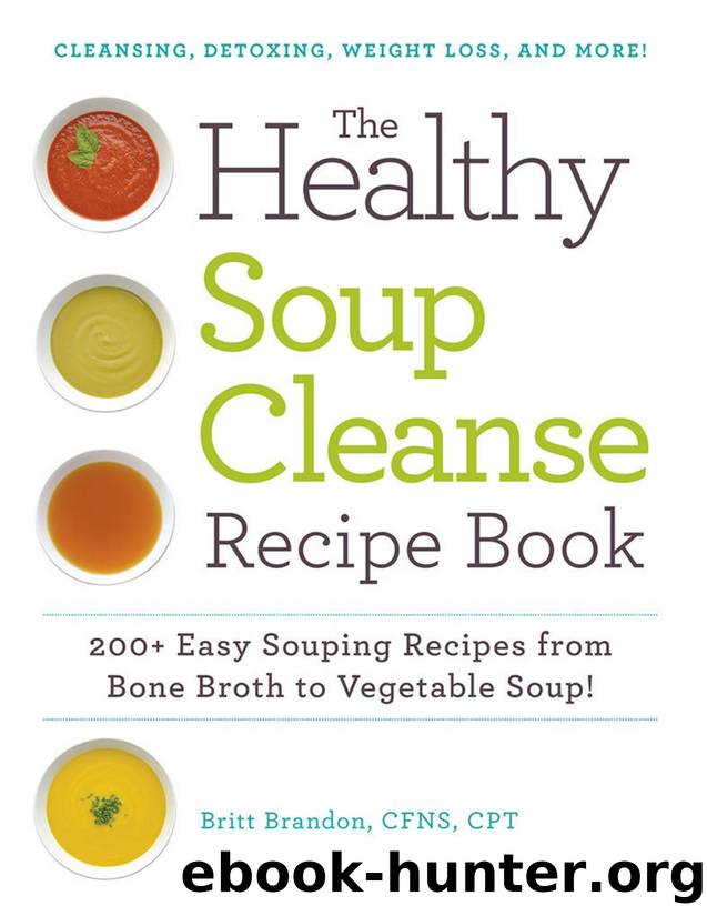 The Healthy Soup Cleanse Recipe Book: 200+ Easy Souping Recipes from Bone Broth to Vegetable Soup - PDFDrive.com by Britt Brandon