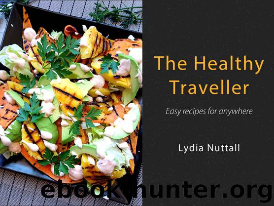 The Healthy Traveller: Easy recipes for anywhere by Lydia Nuttall
