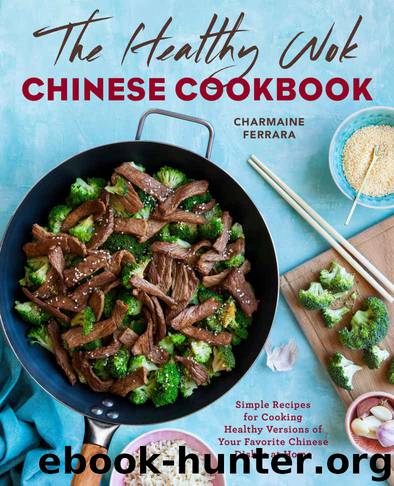 The Healthy Wok Chinese Cookbook: Fresh Recipes to Sizzle, Steam, and Stir-Fry Restaurant Favorites at Home by Charmaine Ferrara