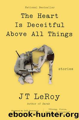 The Heart Is Deceitful Above All Things by JT LeRoy