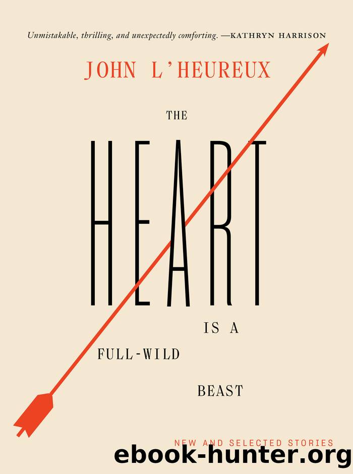 The Heart Is a Full-Wild Beast by John L'Heureux