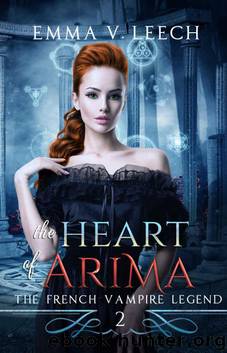 The Heart of Arima. (The French Vampire Legend Book 2) by Emma V. Leech