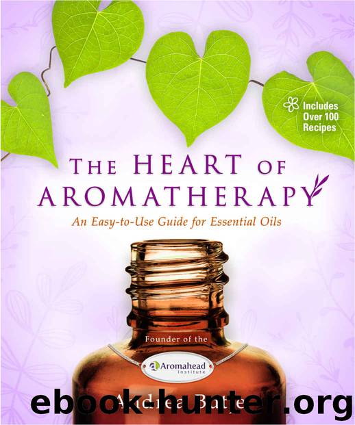 The Heart of Aromatherapy: An Easy-to-Use Guide for Essential Oils by Andrea Butje