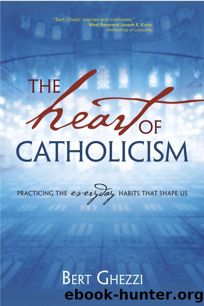 The Heart of Catholicism: Practicing the Everyday Habits That Shape Us by Ghezzi Bert
