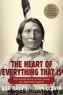 The Heart of Everything That Is: The Untold Story of Red Cloud, An American Legend by Drury Bob & Clavin Tom