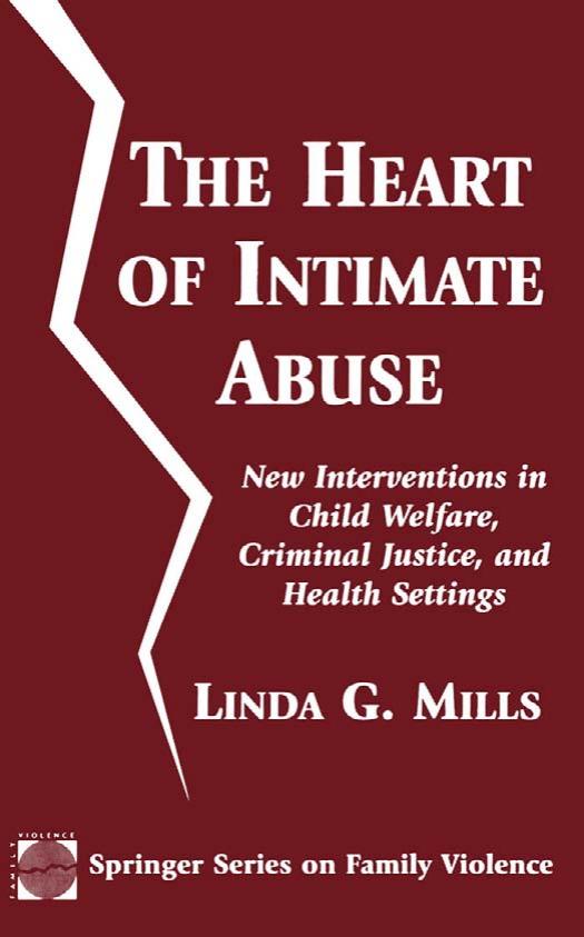 The Heart of Intimate Abuse: New Interventions in Child Welfare, Criminal Justice, and Health Settings (Springer Series on Family Violence) by Linda G. Mills PhD LCSW JD