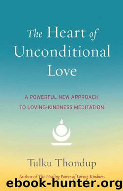 The Heart of Unconditional Love by Tulku Thondup