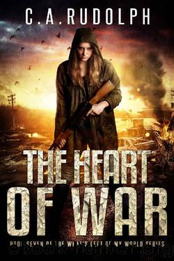 The Heart of War: Book Seven of the What's Left of My World Series by C.A. Rudolph