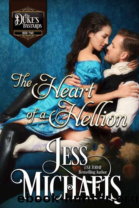 The Heart of a Hellion: The Duke’s Bastards Book 2 by Michaels Jess
