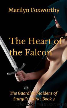 The Heart of the Falcon: The Guardian Maidens Book 3 by Marilyn Foxworthy