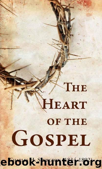 The Heart of the Gospel by Spurgeon Charles H