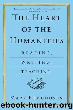 The Heart of the Humanities by Mark Edmundson