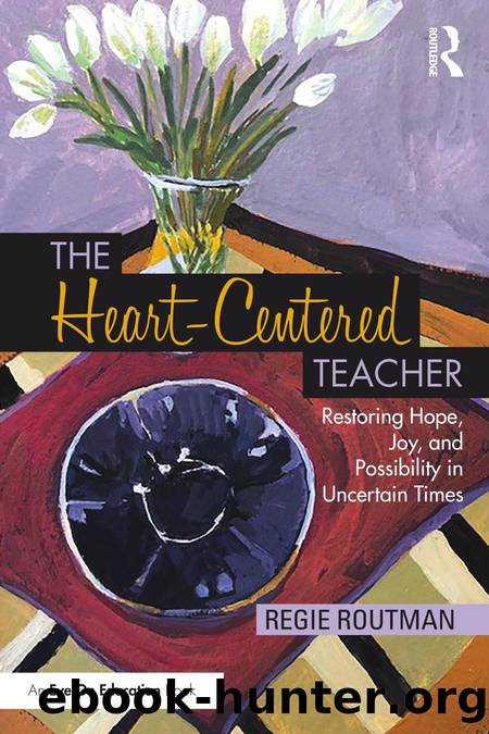 The Heart-Centered Teacher: Restoring Hope, Joy, and Possibility in Uncertain Times by Regie Routman