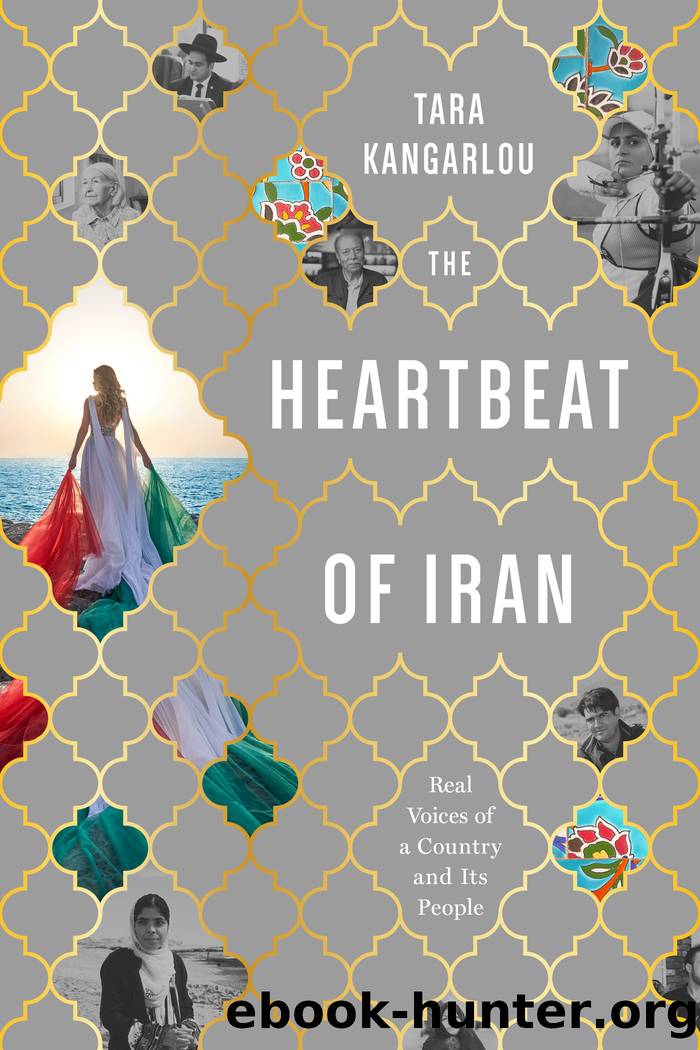 The Heartbeat of Iran: Real Voices of a Country and Its People by Tara Kangarlou