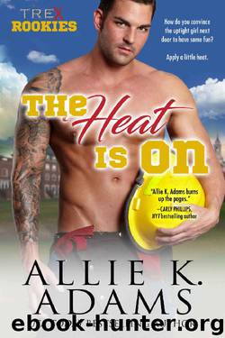 The Heat Is On (TREX Rookies Book 2) by Allie K. Adams