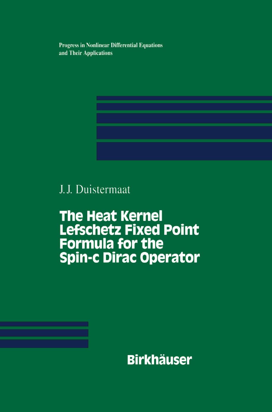 The Heat Kernel Lefschetz Fixed Point Formula for the Spin-c Dirac Operator by J. J. Duistermaat (auth.)