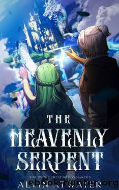 The Heavenly Serpent: Rise of the Cheat Potion Maker 5 by Alvin Atwater