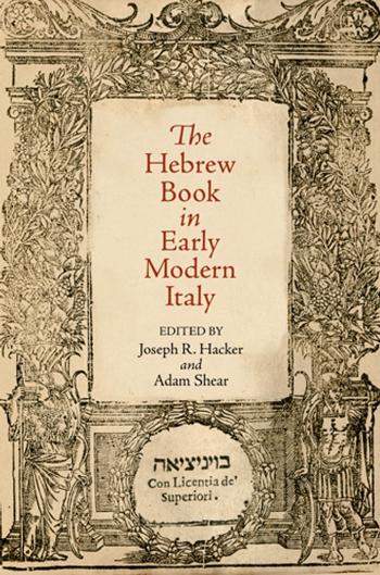 The Hebrew Book in Early Modern Italy by Edited by Joseph R. Hacker & Adam Shear